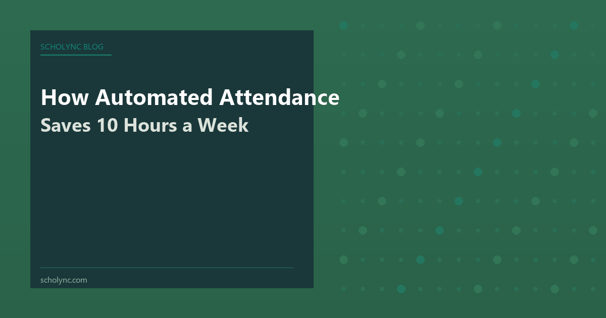How Automated Attendance Saves 10 Hours a Week