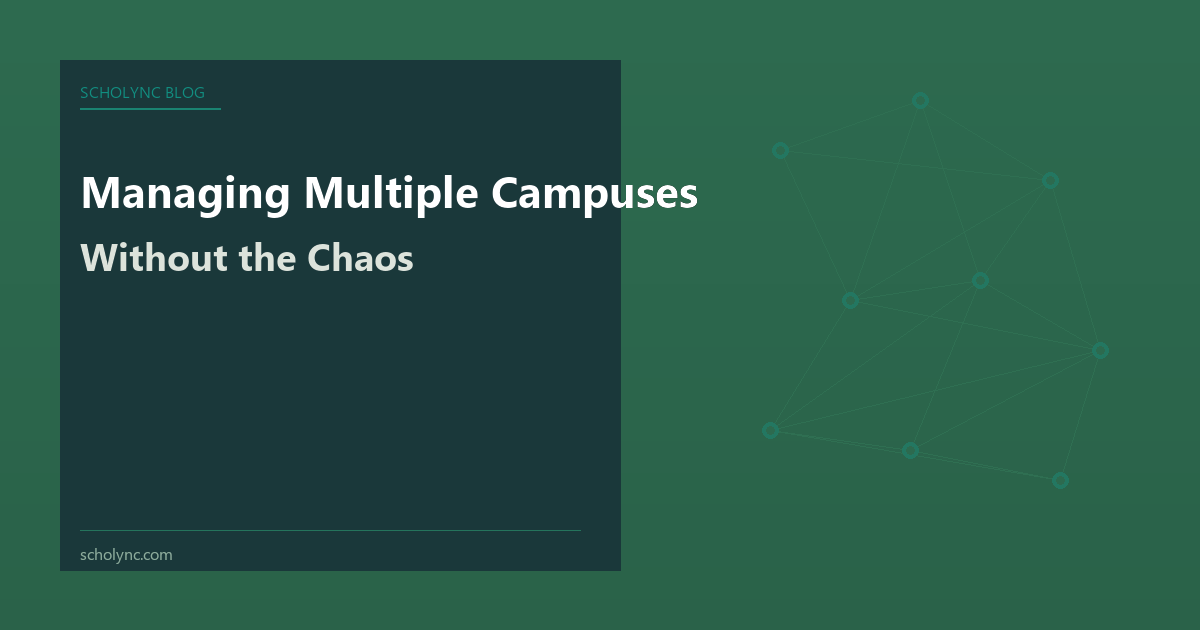 Managing Multiple Campuses Without the Chaos